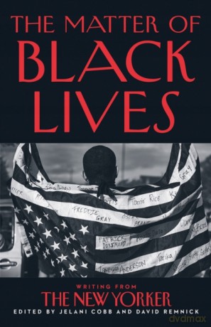 The Matter of Black Lives: Writing from The New Yorker - Jelani Cobb [KSIĄŻKA]