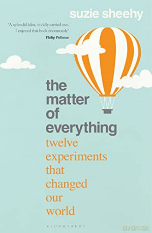 The Matter of Everything: Twelve Experiments that Changed Our World - Suzie Sheehy [KSIĄŻKA]