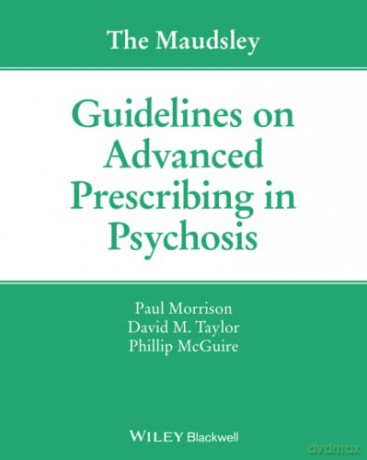The Maudsley Guidelines on Advanced Prescribing in Psychosis (The Maudsley Prescribing Guidelines Series) - Paul Morrison [KSIĄŻKA]