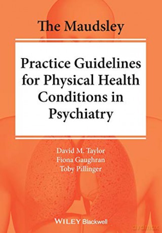 The Maudsley Practice Guidelines for Physical Health Conditions in Psychiatry (The Maudsley Prescribing Guidelines Series) - David M. Taylor [KSIĄŻKA]