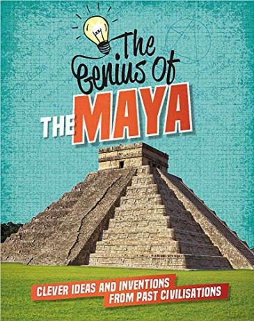 The Maya: Clever Ideas and Inventions from Past Civilisations (The Genius of) - Izzi Howell [KSIĄŻKA]