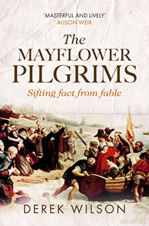 The Mayflower Pilgrims: Sifting Fact from Fable - Derek Wilson [KSIĄŻKA]
