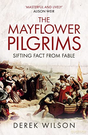 The Mayflower Pilgrims: Sifting Fact from Fable - Derek Wilson [KSIĄŻKA]