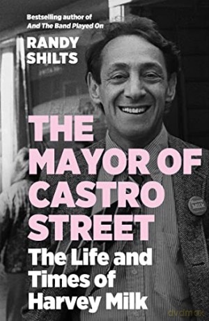 The Mayor of Castro Street: The Life and Times of Harvey Milk - Randy Shilts [KSIĄŻKA]