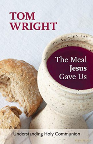 The Meal Jesus Gave Us: Understanding Holy Communion - Tom Wright [KSIĄŻKA]