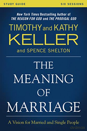The Meaning of Marriage Study Guide: A Vision for Married and Single People - Keller Keller Shelton [KSIĄŻKA]