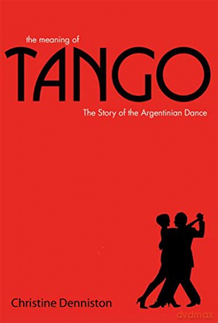 The Meaning of Tango: The Story of the Argentinian Dance - Christine Denniston [KSIĄŻKA]