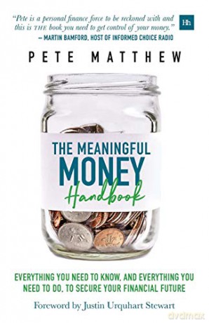 The Meaningful Money Handbook: Everything you need to KNOW and everything you need to DO to secure your financial future - Pete Matthew [KSIĄŻKA]