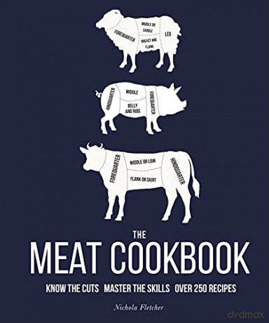 The Meat Cookbook: Know the Cuts, Master the Skills, over 250 Recipes - Nichola Fletcher [KSIĄŻKA]