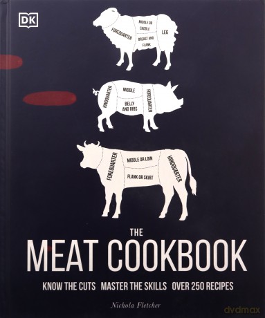 The Meat Cookbook: Know the Cuts, Master the Skills, over 250 Recipes - Nichola Fletcher [KSIĄŻKA]