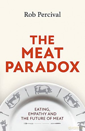 The Meat Paradox: 'Brilliantly provocative, original, electrifying' Bee Wilson, Financial Times - Rob Percival [KSIĄŻKA]