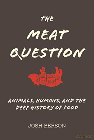 The Meat Question: Animals, Humans, and the Deep History of Food (The MIT Press) - Josh Berson [KSIĄŻKA]