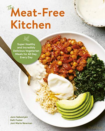 The Meat-Free Kitchen: Super Healthy and Incredibly Delicious Vegetarian Meals for All Day, Every Day - Joni Marie Newman [KSIĄŻKA]