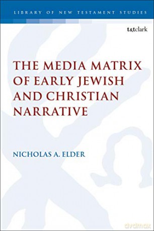 The Media Matrix of Early Jewish and Christian Narrative (The Library of New Testament Studies) - Nicholas Elder [KSIĄŻKA]