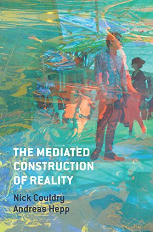 The Mediated Construction of Reality: Society, Culture, Mediatization - Nick Couldry [KSIĄŻKA]