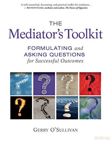 The Mediator's Toolkit: Formulating and Asking Questions for Successful Outcomes - Gerry O'Sullivan [KSIĄŻKA]