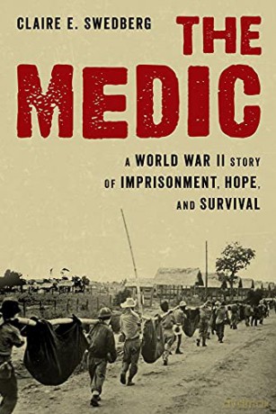The Medic: A World War II Story of Imprisonment, Hope, and Survival - Claire Swedberg [KSIĄŻKA]