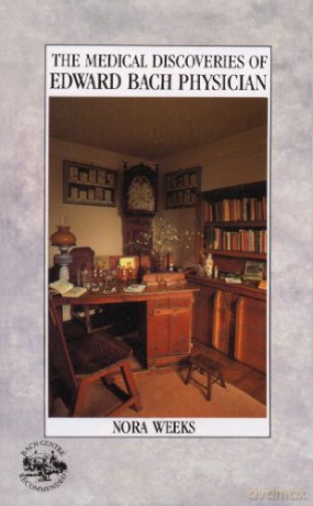 The Medical Discoveries Of Edward Bach Physician: What the Flowers Do for the Human Body - Nora Weeks [KSIĄŻKA]