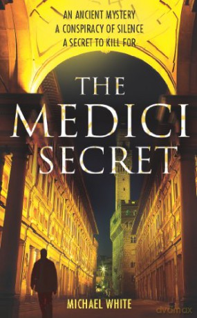 The Medici Secret: a pulsating, page-turning mystery thriller that will keep you hooked! - Michael White [KSIĄŻKA]