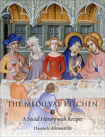 The Medieval Kitchen: A Social History with Recipes - Hannele Klemettilä-McHale [KSIĄŻKA]