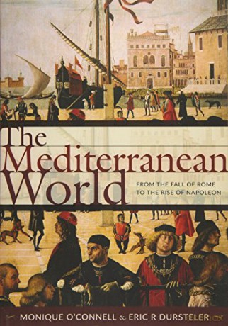 The Mediterranean World: From the Fall of Rome to the Rise of Napoleon - Monique O'Connell [KSIĄŻKA]