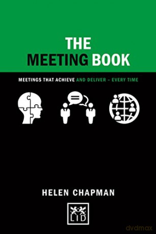 The Meeting Book: Meetings That Achieve and Deliver-Every Time (Concise Advice Lab): 50 Practical Tips for How to Have an Effective Meeting - Helen Chapman [KSIĄŻKA]