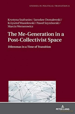 The Me-Generation in a Post-Collectivist Space; Dilemmas in a Time of Transition (8) (Studies in Political Transition) - Krystyna Szafraniec [KSIĄŻKA]