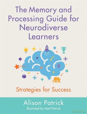 The Memory and Processing Guide for Neurodiverse Learners: Strategies for Success - Alison Patrick [KSIĄŻKA]