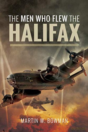 The Men Who Flew the Halifax - Martin W Bowman [KSIĄŻKA]