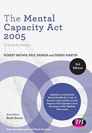 The Mental Capacity Act 2005: A Guide for Practice (Post-Qualifying Social Work Practice Series) - Robert Brown [KSIĄŻKA]