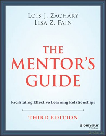 The Mentor's Guide: Facilitating Effective Learnin g Relationships, Third Edition - Lois J. Zachary [KSIĄŻKA]