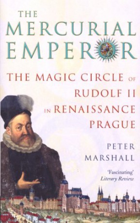 The Mercurial Emperor: The Magic Circle of Rudolf II in Renaissance Prague - Peter Marshall [KSIĄŻKA]