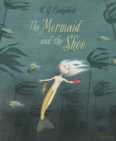 The Mermaid and the Shoe, The - K. G. Campbell [KSIĄŻKA]
