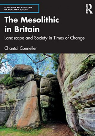 The Mesolithic in Britain: Landscape and Society in Times of Change (Routledge Archaeology of Northern Europe) - Chantal Conneller [KSIĄŻKA]