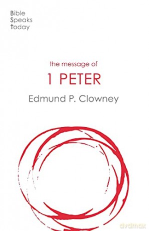 The Message of 1 Peter: The Way Of The Cross (The Bible Speaks Today New Testament) (The Bible Speaks Today New Testament, 19) - Edmund Clowney [KSIĄŻKA]
