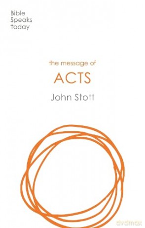 The Message of Acts: To The Ends Of The Earth (The Bible Speaks Today New Testament) (The Bible Speaks Today New Testament, 6) - John Stott [KSIĄŻKA]