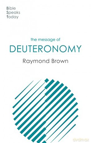 The Message of Deuteronomy (The Bible Speaks Today Old Testament) - Raymond Brown [KSIĄŻKA]