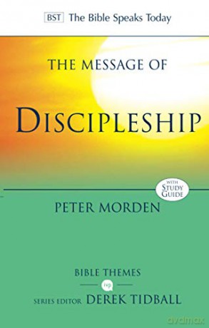 The Message of Discipleship: Authentic Followers Of Jesus In Today's World (The Bible Speaks Today Themes) - Peter Morden [KSIĄŻKA]