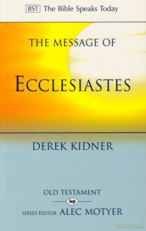 The Message of Ecclesiastes: A Time To Mourn And A Time To Dance (The Bible Speaks Today Old Testament) - Derek Kidner [KSIĄŻKA]