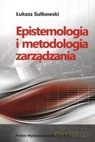 Epistemologia i metodolgia zarządzania - Łukasz Sułkowski [KSIĄŻKA]