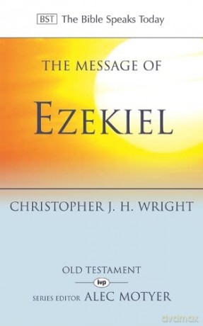 The Message of Ezekiel: A New Heart And A New Spirit (The Bible Speaks Today Old Testament) - Christopher J H Wright [KSIĄŻKA]