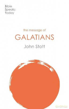 The Message of Galatians: Only One Way (The Bible Speaks Today New Testament) (The Bible Speaks Today New Testament, 10) - John Stott [KSIĄŻKA]