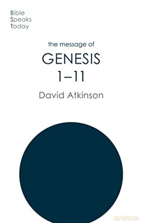 The Message of Genesis 1-11: The Dawn Of Creation (The Bible Speaks Today Old Testament) - David Atkinson [KSIĄŻKA]
