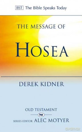 The Message of Hosea: Love to the Loveless (The Bible Speaks Today) (The Bible Speaks Today Old Testament) - Derek Kidner [KSIĄŻKA]