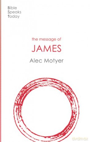 The Message of James: The Tests Of Faith (The Bible Speaks Today New Testament) (The Bible Speaks Today New Testament, 18) - Alec Motyer [KSIĄŻKA]