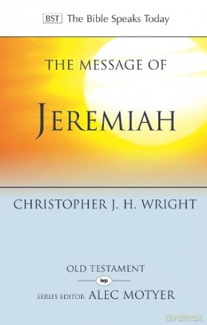 The Message of Jeremiah: Grace In The End (The Bible Speaks Today Old Testament) - Chris Wright [KSIĄŻKA]