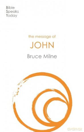The Message of John: Here Is Your King (The Bible Speaks Today New Testament) - Bruce Milne [KSIĄŻKA]