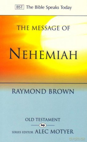 The Message of Nehemiah: God's Servant in a Time of Change (The Bible Speaks Today) (The Bible Speaks Today Old Testament) - Raymond Brown [KSIĄŻKA]