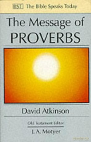The Message of Proverbs: Wisdom For Life (The Bible Speaks Today Old Testament) - David Atkinson [KSIĄŻKA]