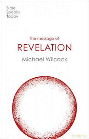 The Message of Revelation: I Saw Heaven Opened (The Bible Speaks Today New Testament) (The Bible Speaks Today New Testament, 22) - Michael Wilcock [KSIĄŻKA]
